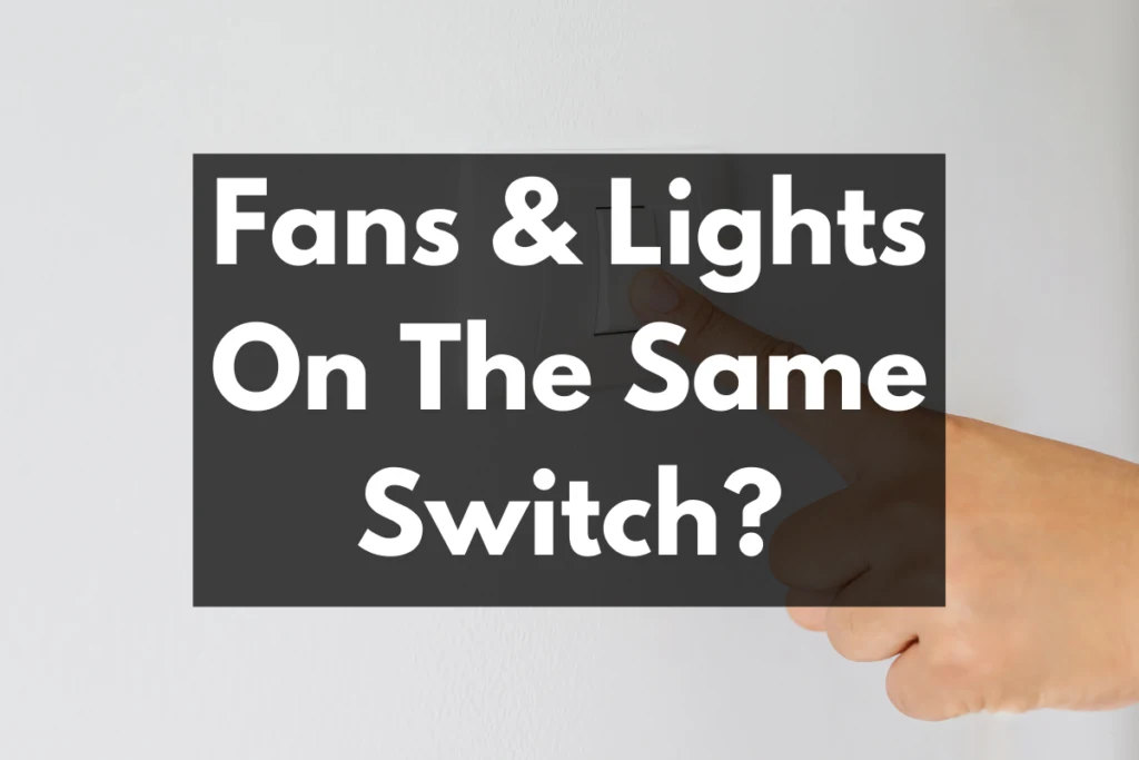 fans & lights on the same switch?